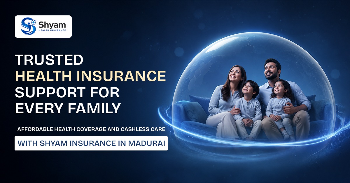 Why Choose Shyam Insurance for Health Insurance in Madurai